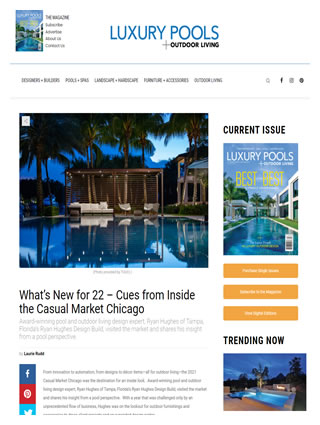 Click here for Luxury Pool + Outdoor Living Fall/Winter 2021 article What’s New for 22 (pdf)